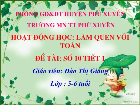 Bài giảng Mầm non Lớp Lá - Đề tài: Số 10 (Tiết 1) - Đào Thị Giang