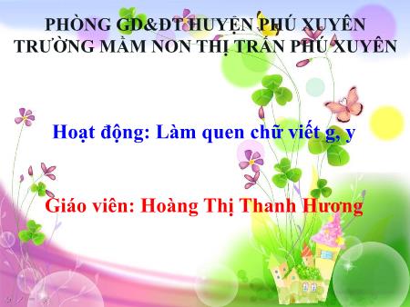 Bài giảng Mầm non Lớp Lá - Làm quen chữ viết g, y - Hoàng Thị Thanh Hương