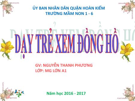 Bài giảng Mầm non Lớp Mẫu giáo lớn - Đề tài: Dạy trẻ em xem đồng hồ - Nguyễn Thanh Phương