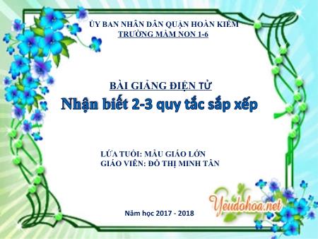 Bài giảng Mầm non Lớp Mẫu giáo lớn - Đề tài: Nhận biết 2-3 quy tắc sắp xếp - Đỗ Thị Minh Tân