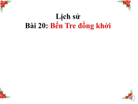 Bài giảng môn Lịch sử Lớp 5 - Bài: Bến tre đồng khởi