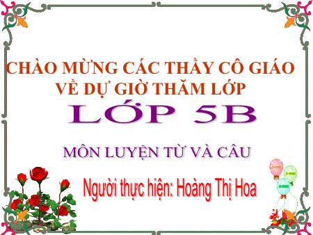 Bài giảng môn Luyện Từ và Câu Lớp 5 - Hoàng Thị Hoa