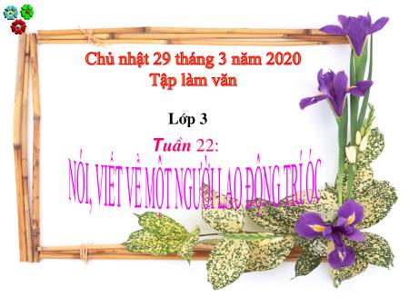 Bài giảng môn Tập làm văn Lớp 3 - Bài: Nói, viết về một người lao động trí óc