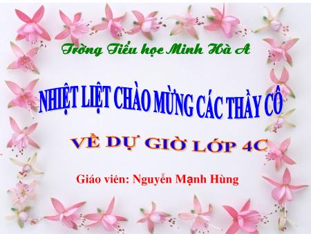 Bài giảng môn Tiếng Việt Lớp 4 - Nguyễn Mạnh Hùng