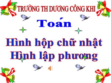 Bài giảng môn Toán - Hình hộp chữ nhật. Hình lập phương