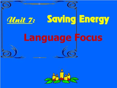 Bài giảng Tiếng Anh - Unit 7: Saving Energy (Language Focus)