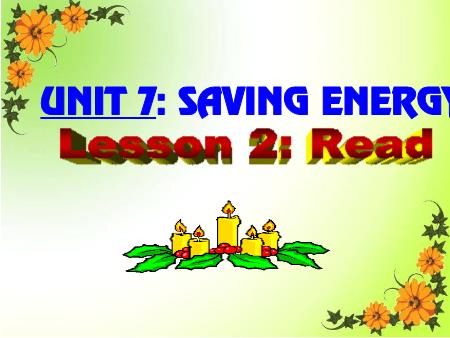 Bài giảng Tiếng Anh - Unit 7: Saving Energy. Lesson 1: Read