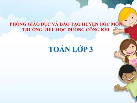 Bài giảng Toán Lớp 3 - Bài: Luyện tập chung - Năm học 2019-2020