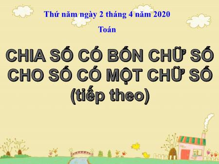 Bài giảng Toán Lớp 5 - Bài: Chia số có bốn chữ số cho số có một chữ số (Tiếp theo) - Năm học 2019-2020