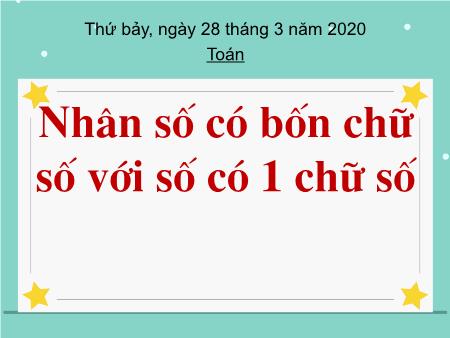 Bài giảng Toán Lớp 5 - Bài: Nhân số có bốn chữ số với số có một chữ số - Năm học 2019-2020