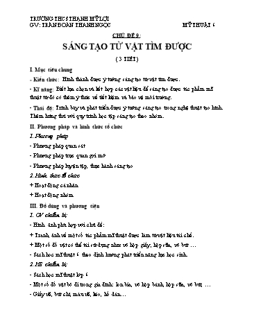 Giáo án Mỹ Thuật Lớp 6 - Chủ đề 9: Sáng tạo từ vật tìm được - Trần Đoàn Thanh Ngọc