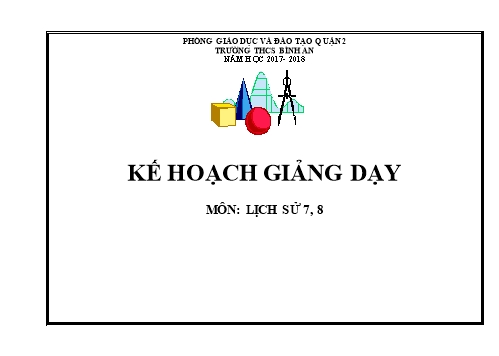 Kế hoạch giảng dạy Lịch sử Lớp 7, 8 - Năm học 2017-2018 - Trường THCS Bình An