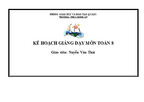 Kế hoạch giảng dạy Toán Lớp 8 - Năm học 2017-2018 - Nguyễn Văn Thái - Trường THCS Bình An