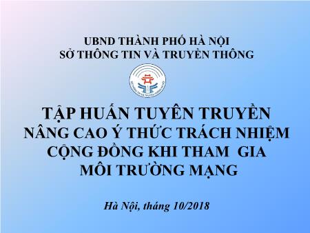 Tập huấn tuyên truyền nâng cao ý thức trách nhiệm cộng đồng khi tham gia môi trường mạng - Sở TT&TT-UBND Thành phố Hà Nội
