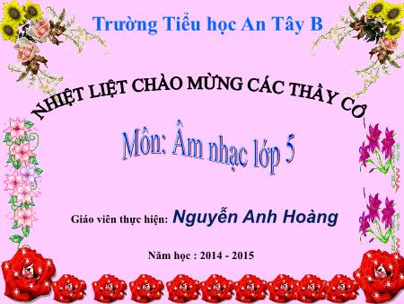 Bài giảng Âm nhạc Lớp 5 - Học bài hát: Dàn đồng ca mùa hạ - Năm học 2014-2015 - Nguyễn Anh Hoàng