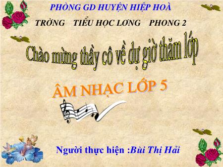 Bài giảng Âm nhạc Lớp 5 - Tiết 27: Ôn tập bài hasrt: Em vẫn nhớ trường xưa - Bùi Thị Hải
