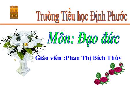 Bài giảng Đạo đức 4 - Bài: Bảo vệ môi trường (Tiết 1) - Năm học 2016-2017 - Phan Thị Bích Thùy