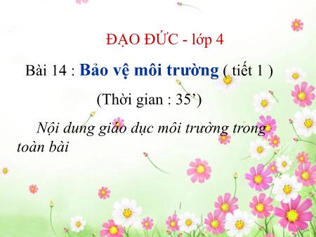 Bài giảng Đạo đức Lớp 4 - Bài 14: Bảo vệ môi trường (Tiết 1)