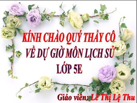 Bài giảng Lịch sử Lớp 5 - Bài: Vượt qua tình thế hiểm nghèo - Lê Thị Lệ Thu