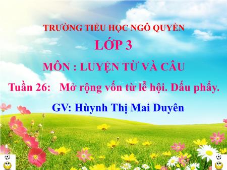 Bài giảng Luyện từ và câu Lớp 3 - Tuần 26: Mở rộng vốn từ lễ hội. Dấu phẩy - Huỳnh Thị Mai Duyên