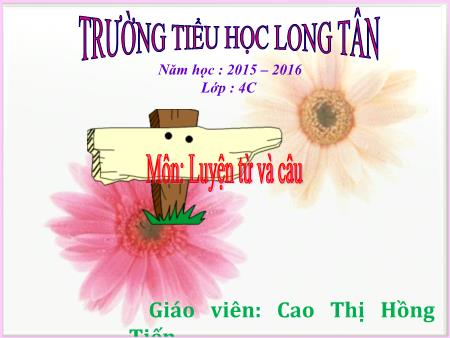 Bài giảng Luyện từ và câu Lớp 4 - Bài: Cách đặt câu khiến - Năm học 2015-2016 - Cao Thị Hồng Tiến
