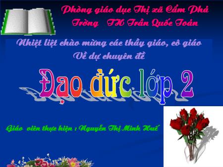 Bài giảng môn Đạo Đức Lớp 2 - Bài 7: Giữ gìn trường lớp sạch đẹp (Tiết 1) - Nguyễn Thị Minh Huế