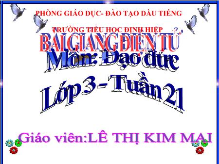 Bài giảng môn Đạo đức Lớp 3 - Tuần 21 - Bài: Tôn trọng người nước ngoài (tiết 1) - Năm học 2016-2017 - Lê Thị Kim Mai