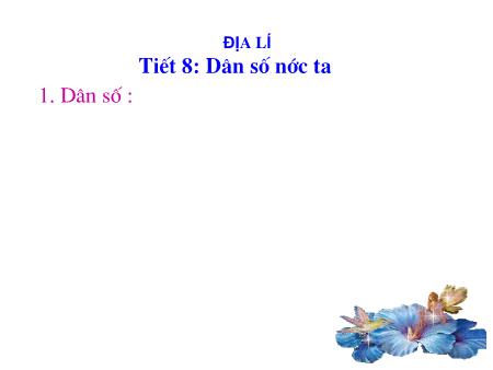 Bài giảng môn Địa lí Lớp 5: Bài 8: Dân số nước ta