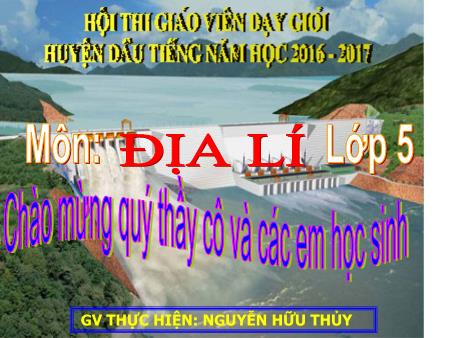 Bài giảng môn Địa lí Lớp 5 - Bài: Công nghiệp (Tiếp theo) - Năm học 2016-2017 - Nguyễn Hữu Thủy