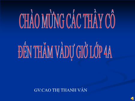 Bài giảng môn Khoa học Lớp 4 - Bài: Nước có những tính chất gì? - Cao Thị Thanh Vân