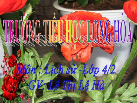 Bài giảng môn Lịch sử Lớp 4 - Bài: Chùa Thời Lý - Lê Thị Lệ Hà - Trường Tiểu học Long Hòa