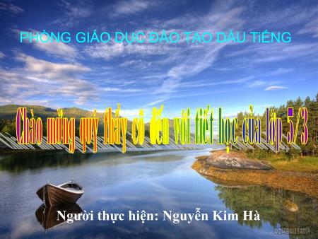 Bài giảng môn Lịch sử Lớp 5 - Bài: Hậu phương những năm sau chiến dịch Biên giới - Nguyễn Kim Hà