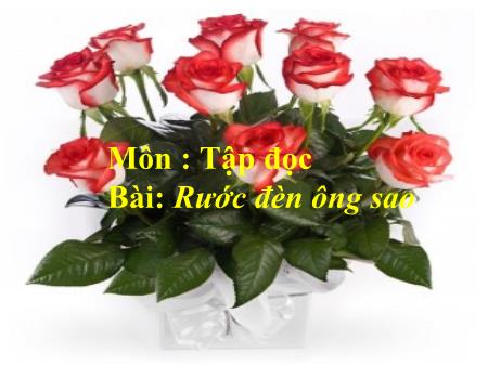 Bài giảng môn Tập đọc Lớp 3 - Bài: Rước đèn ông sao