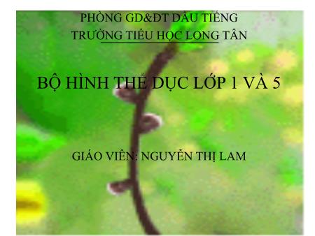 Bài giảng môn Thế dục Lớp 1+5 - Nguyễn Thị Lam