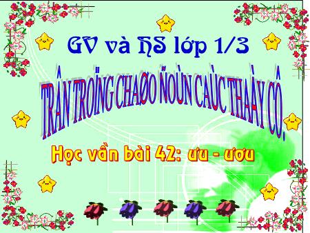 Bài giảng môn Tiếng Việt Lớp 1 - Học vần - Bài 42: ưu-ươu