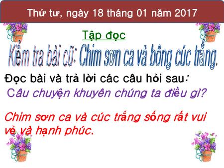 Bài giảng môn Tiếng việt Lớp 2 - Tập đọc: Vè chim - Năm học 2016-2017 Bài giảng môn Tiếng việt Lớp 2 - Tập đọc: Vè chim - Năm học 2016-2017