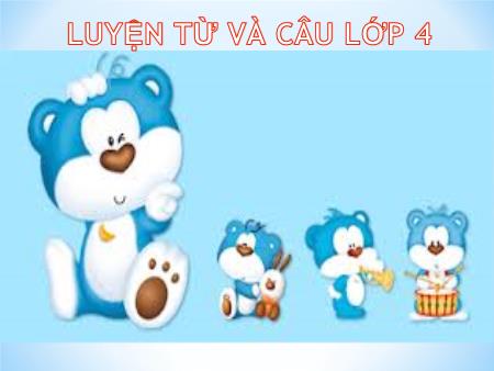Bài giảng môn Tiếng Việt Lớp 4 - Luyện từ và câu: Mở rộng vốn từ: Dũng cảm