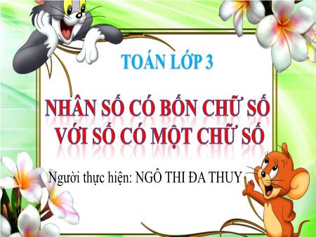 Bài giảng môn Toán Khối 3 - Bài: Nhân số có bốn chữ số với số có một chữ số - Ngô Thị Đa Thụy