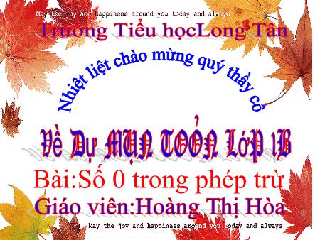 Bài giảng môn Toán Lớp 1 - Bài: Số 0 trong phép trừ - Hoàng Thị Hòa