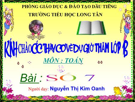 Bài giảng môn Toán Lớp 1 - Bài: Số 7 - Nguyễn Thị Kim Oanh