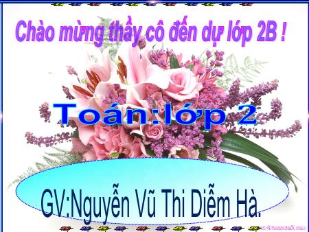 Bài giảng môn Toán Lớp 2 - Bài: Tìm số bị chia - Năm học 2015-2016 - Vũ Thị Diễm Hà