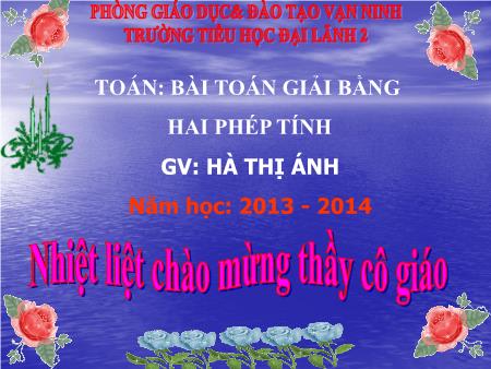 Bài giảng môn Toán Lớp 3 - Bài: Bài toán giải bằng hai phép tính - Hà Thị Ánh Bài giảng môn Toán Lớp 3 - Bài: Bài toán giải bằng hai phép tính - Hà Thị Ánh