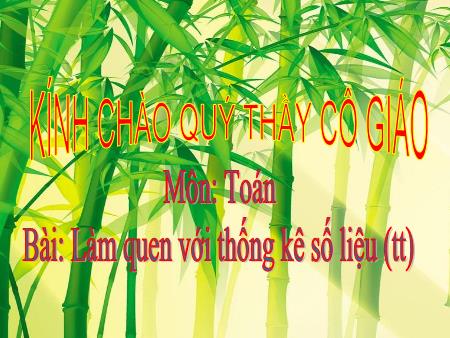 Bài giảng môn Toán Lớp 3 - Bài: Làm quen với thống kê số liệu (Tiếp theo) - Nguyễn Thị Tuyết Minh