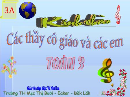 Bài giảng môn Toán Lớp 3 - Bài: So sánh số lớp gấp mấy lần số bé - Vũ Như Hoa - Trường TH Mạc Thị Bưởi