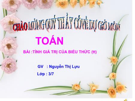 Bài giảng môn Toán Lớp 3 - Bài: Tính giá trị của biểu thức - Nguyễn Thị Lựu
