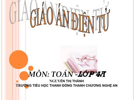 Bài giảng môn Toán Lớp 4 - Bài: Diện tích hình bình hành - Nguyễn Thị Thành Bài giảng môn Toán Lớp 4 - Bài: Diện tích hình bình hành - Nguyễn Thị Thành