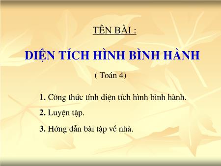 Bài giảng môn Toán Lớp 4 - Bài: Diện tích hình bình hành Bài giảng môn Toán Lớp 4 - Bài: Diện tích hình bình hành