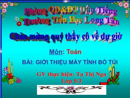 Bài giảng môn Toán Lớp 5 - Bài: Giới thiệu máy tính bỏ túi - Tạ Thị Nga