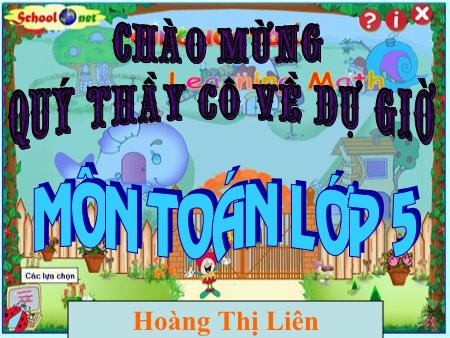 Bài giảng môn Toán Lớp 5 - Bài: Luyện tập - Hoàng Thị Liên