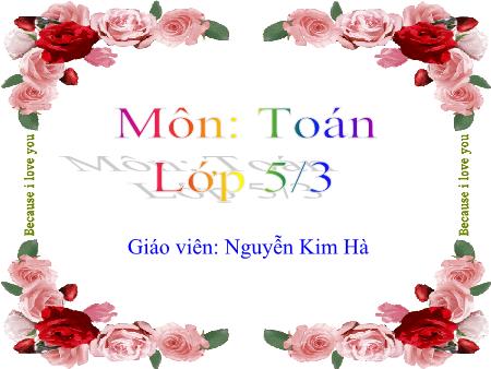 Bài giảng môn Toán Lớp 5 - Bài: Luyện tập - Nguyễn Kim Hà